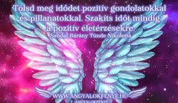 Angyali üzenet: Tölsd meg idődet pozitív gondolatokkal Angyali üzenet: Tölsd meg idődet pozitív gondolatokkal